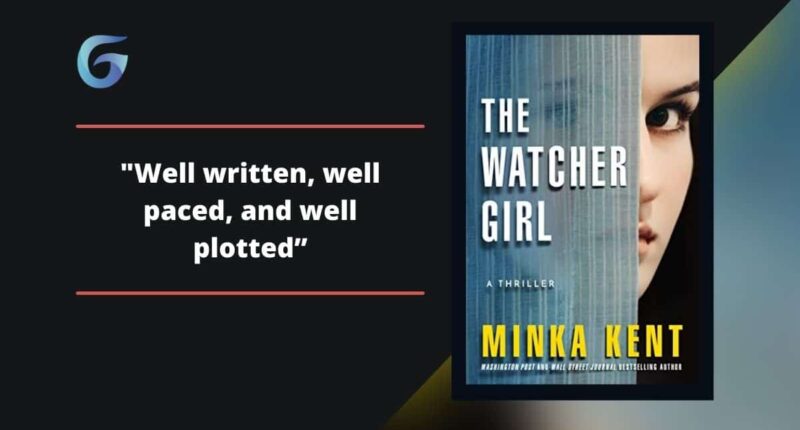 The Watcher Girl: By Minka Kent Is Well Written, Well Paced, And Well Plotted