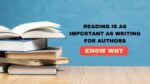 WHY READING IS AS IMPORTANT AS WRITING FOR AUTHORS  1