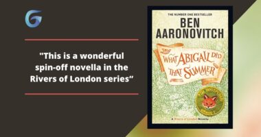 What Abigail Did That Summer: By Ben Aaronovitch Is A Wonderful Spin-Off Novella In The Rivers of London series