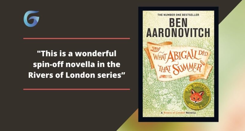 What Abigail Did That Summer: By Ben Aaronovitch Is A Wonderful Spin-Off Novella In The Rivers of London series