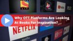 Why OTT Platforms Are Looking At Books For Inspiration