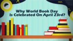 Why World Book Day Is Celebrated On April 23rd  1