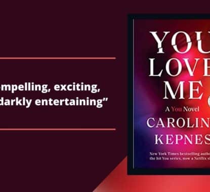 You Love Me: By Caroline Kepnes Is Compelling, Exciting, And Darkly Entertaining