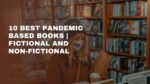 10 Best Pandemic Based Books Fictional And Non Fictional