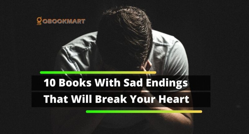 10 Books With Sad Endings | Books That Will Break Your Heart