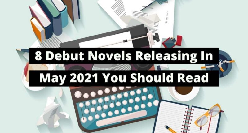 8 Debut Novels Releasing In May 2021 You Should Read