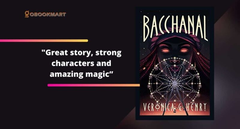 Bacchanal: By Veronica G Henry | Great Story, Strong Characters And Amazing Magic