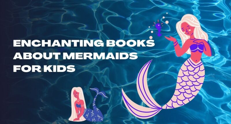 Enchanting Books About Mermaids For Kids | Mermaids Story Books