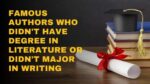Famous Authors Who Didnt Have Degree in Literature or Didnt Major In Writing 9
