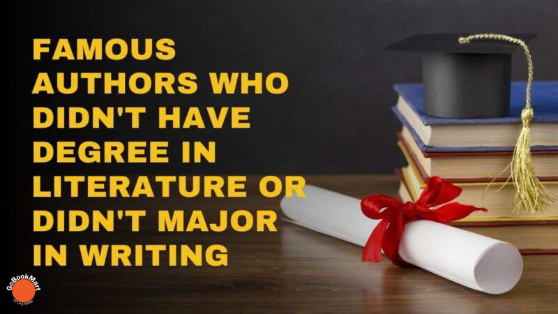 Famous Authors Who Didn't Have Degree in Literature or Didn't Major In Writing