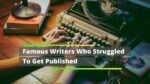 Famous Writers Who Struggled To Get Published 7