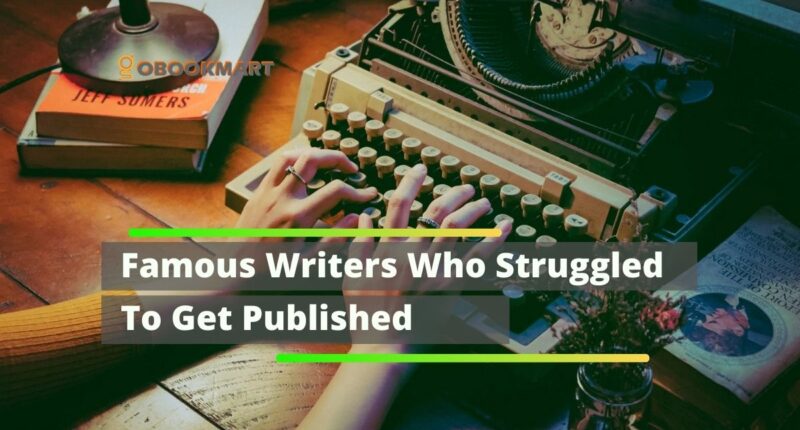Famous Writers Who Struggled To Get Published | Authors With Rejections
