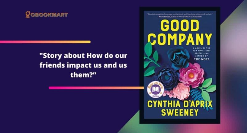 Good Company: By Cynthia D'Aprix Sweeney | Story About How Our Friends Impact Us And Us Them?