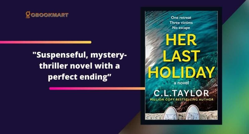 Her Last Holiday: By C.L. Taylor Is a Suspenseful, Mystery-Thriller Novel With a Perfect Ending