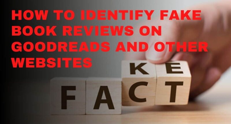 How To Identify Fake Book Reviews On Goodreads and Other Websites