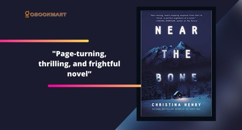 Near the Bone: By Christina Henry Is A Page-Turning, Thrilling, And Frightful Novel