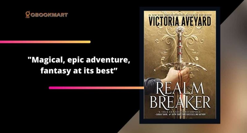 Realm breaker: By Victoria Aveyard Is A Magical, Epic Adventure That Is Fantasy At Its Best.