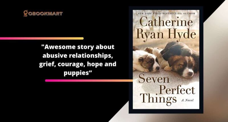 Seven Perfect Things: By Catherine Ryan Hyde | An Awesome Story About Abusive Relationships, Grief, Courage, Hope And Puppies