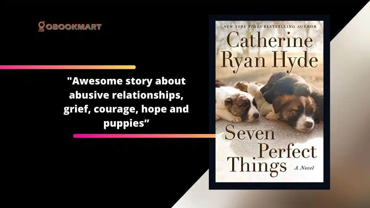 Seven Perfect Things: By Catherine Ryan Hyde | An Awesome Story About Abusive Relationships, Grief, Courage, Hope And Puppies