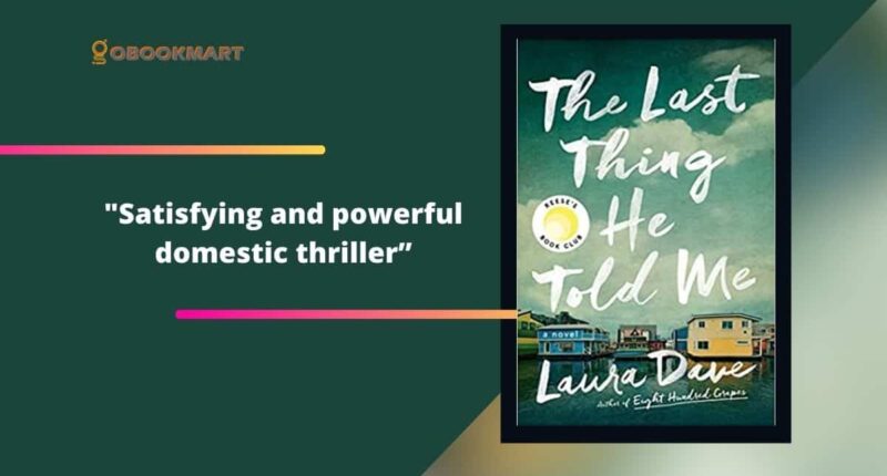 The Last Thing He Told Me: By Laura Dave Is A Satisfying And Powerful Domestic Thriller