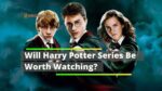 Will Harry Potter Series Be Worth Watching
