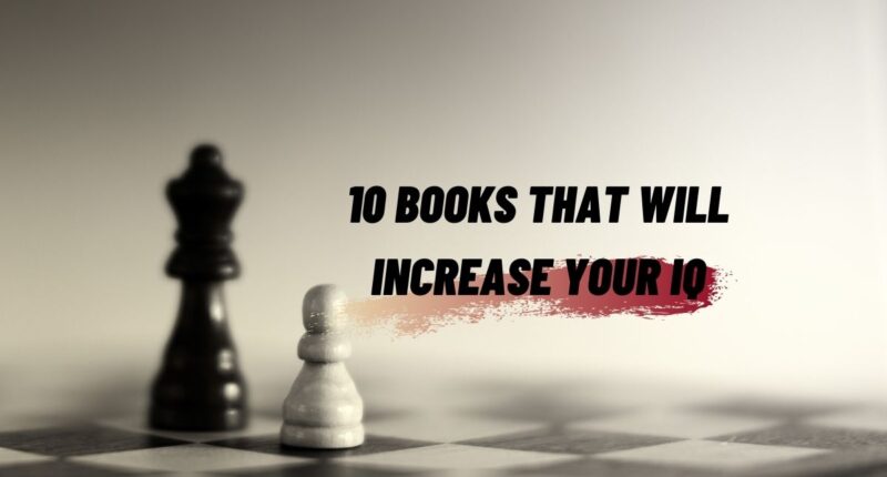 10 Books That Will Increase Your IQ | Books To Make You Smarter