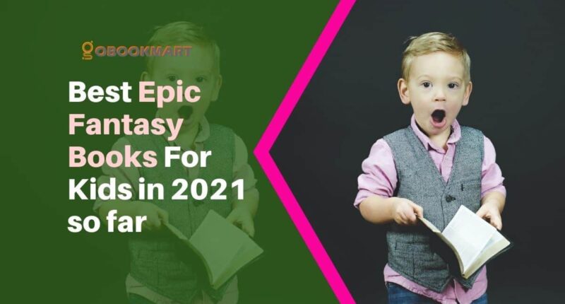 Best Epic Fantasy Books For Kids in 2021 so far | Epic Reading
