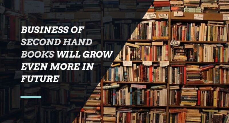Business of Second Hand Books Will Grow Even More in Future