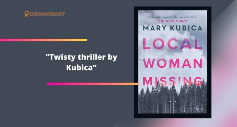 Local Woman Missing: By Mary Kubica Is A Twisty thriller