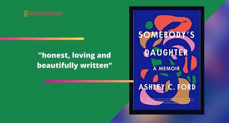 Somebody's daughter: By Ashley C. Ford Is Honest, Loving And Beautifully Written