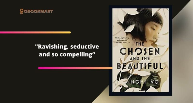 The Chosen and The Beautiful: By Nghi Vo Is Ravishing, Seductive And So Compelling