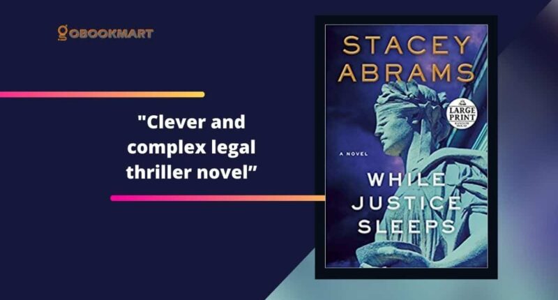 While Justice Sleeps: By Stacey Abrams Is A Clever And Complex Legal Thriller Novel