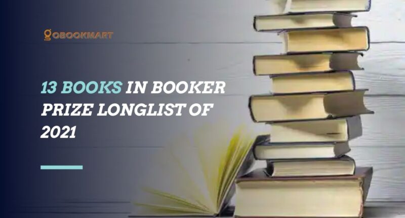 13 Books in Booker Prize Longlist of 2021 | Novels in The Booker Dozen