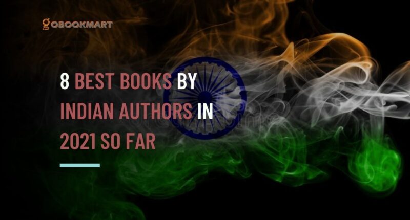 8 Best Books by Indian Authors in 2021 so far | Top 8 works by Writers of India