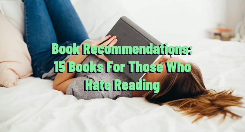 Book Recommendations: 15 Books For Those Who Hate Reading