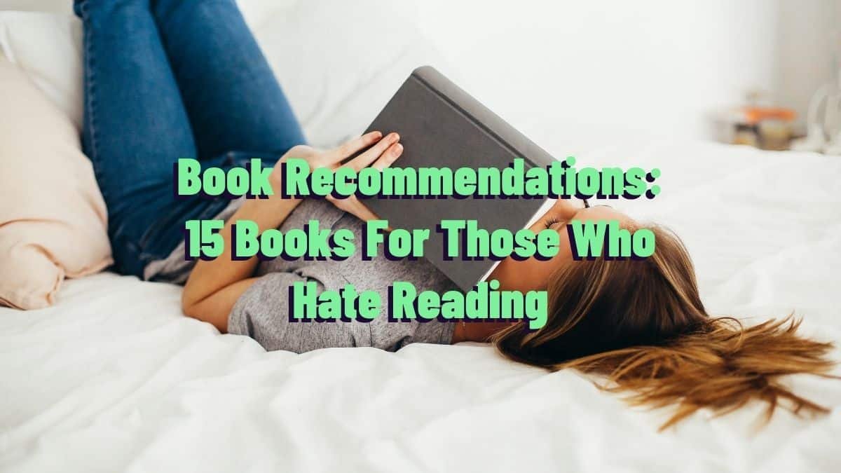 पुस्तक अनुशंसाएँ: पढ़ने से नफरत करने वालों के लिए 15 पुस्तकें