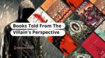 Books Told From The Villains Perspective Stories From Antihero POV