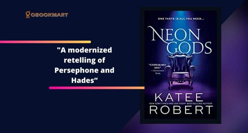 Neon Gods: By Katee Robert Is A Modernized Retelling of Persephone And Hades