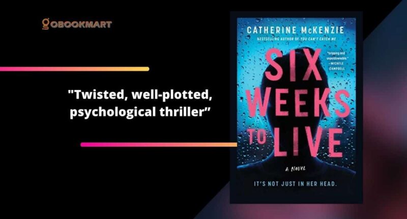 Six Weeks to Live: By Catherine McKenzie | Twisted, Well-Plotted, Psychological Thriller