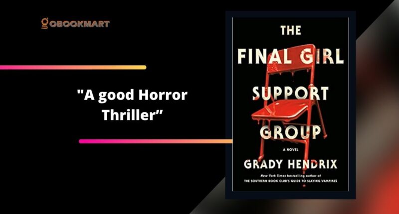 The Final Girl Support Group: By Grady Hendrix Is A Good Horror Thriller