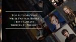Top Authors Who Write Fantasy Books Best Fantasy Writers At Present