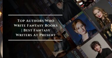 Top Authors Who Write Fantasy Books | Best Fantasy Writers At Present