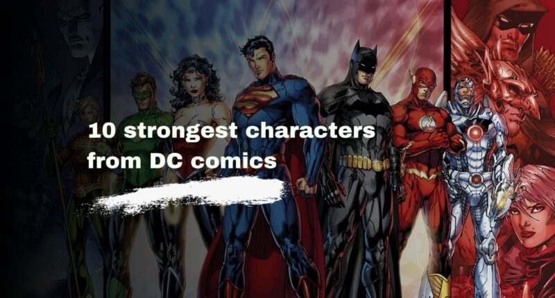 10 Strongest Characters From DC Comics