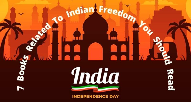 Independence Day: 7 Books Related To Indian Freedom You Should Read