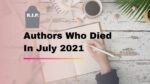 Authors Who Died In July 2021 Writers We Lost In 7th Month of 2021