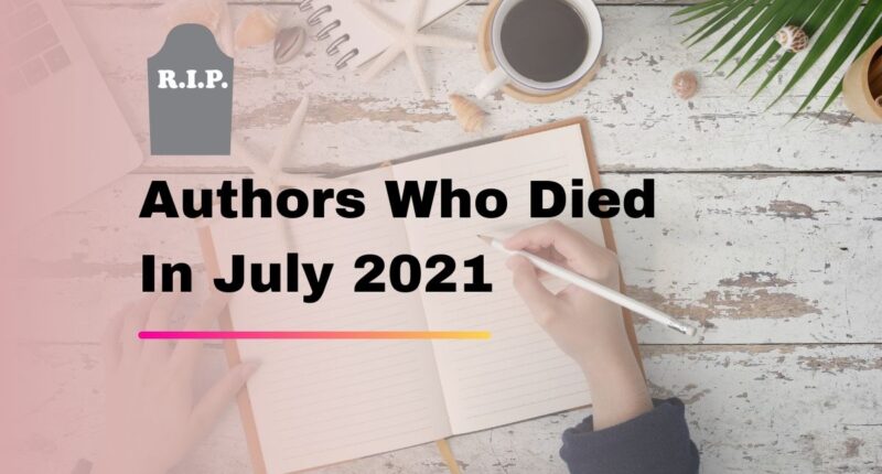Authors Who Died In July 2021 | Writers We Lost In 7th Month of 2021