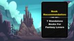 Book Recommendation 7 Standalone Books For Fantasy Lovers