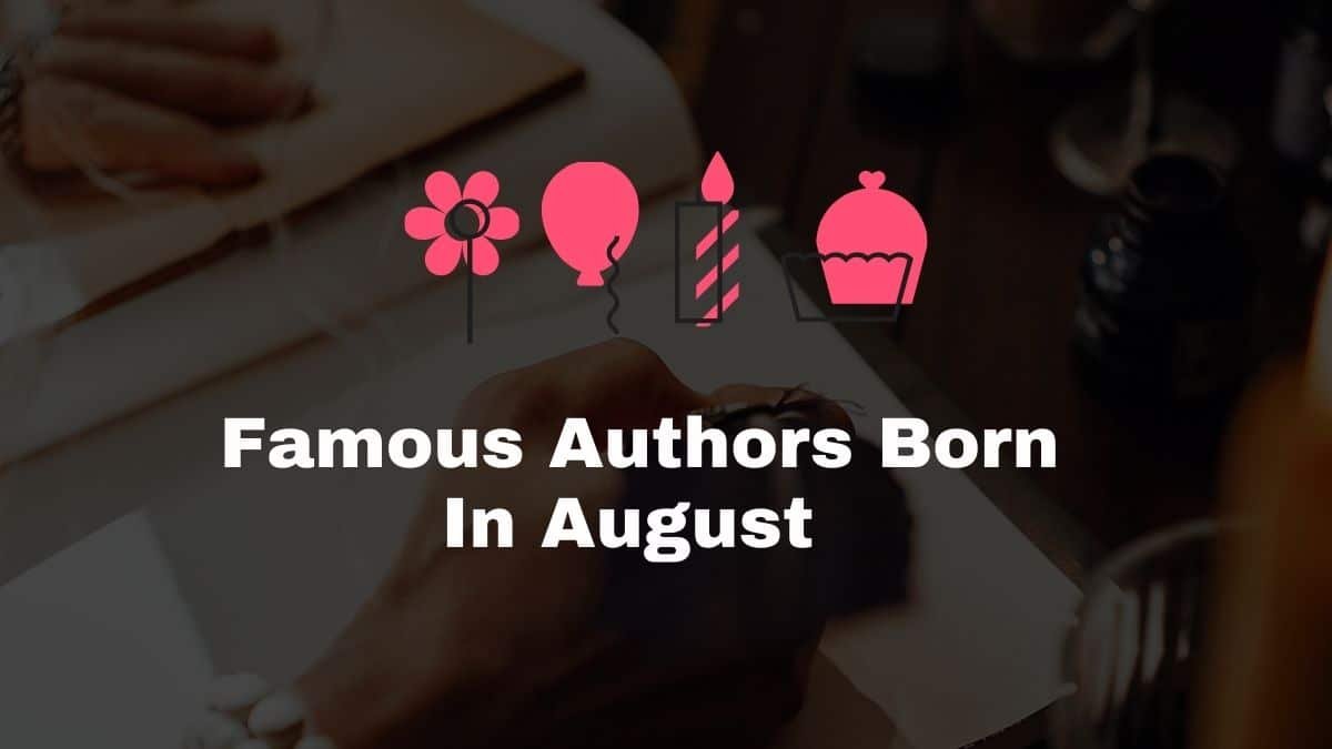 Auteurs célèbres nés en août | Les écrivains qui fêtent leur anniversaire en août