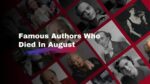 Famous Authors Who Died In August Writers We lost in Month of August