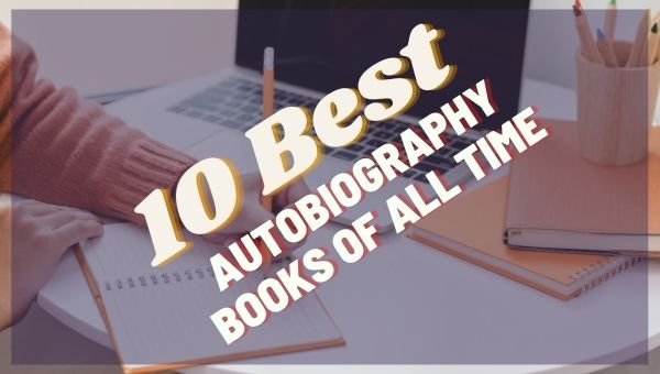 प्रसिद्ध आत्मकथाएँ: सभी समय की 10 सर्वश्रेष्ठ आत्मकथा पुस्तकें